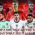 Top 5 những cầu thủ trẻ hay nhất euro 2021