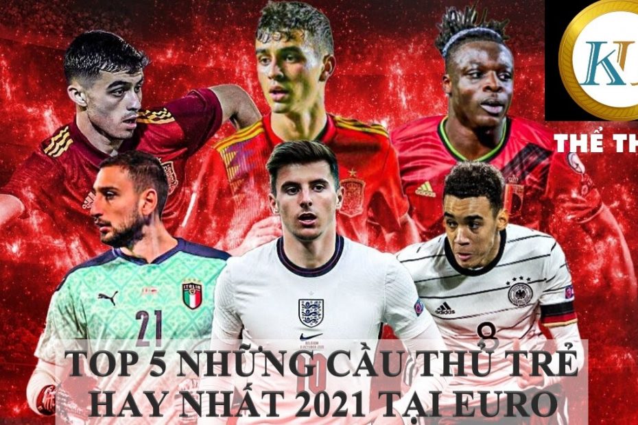 Top 5 những cầu thủ trẻ hay nhất euro 2021