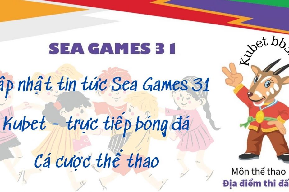Cập nhật Sea games 31: ngày khai mạc, lịch thi đấu, nơi tổ chức