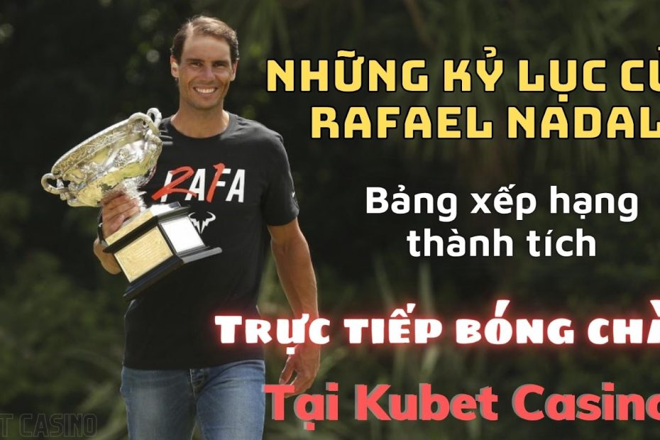 Kỷ lục của Nadal! Cho mọi người biết thế nào gọi là tay vợt thần!