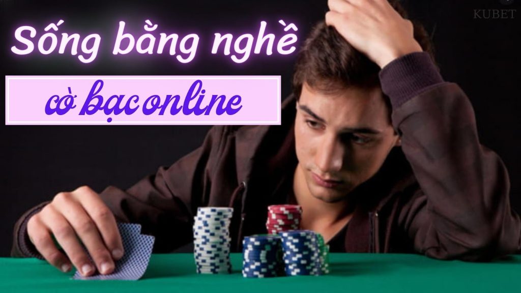 Sống bằng nghề cờ bạc online